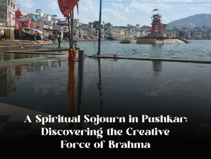 A Spiritual Sojourn in Pushkar: Discovering the Creative Force of Brahma